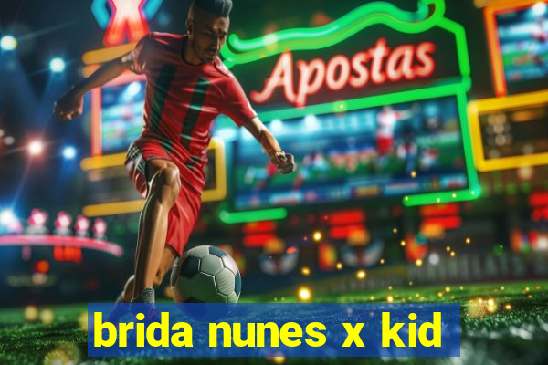 brida nunes x kid